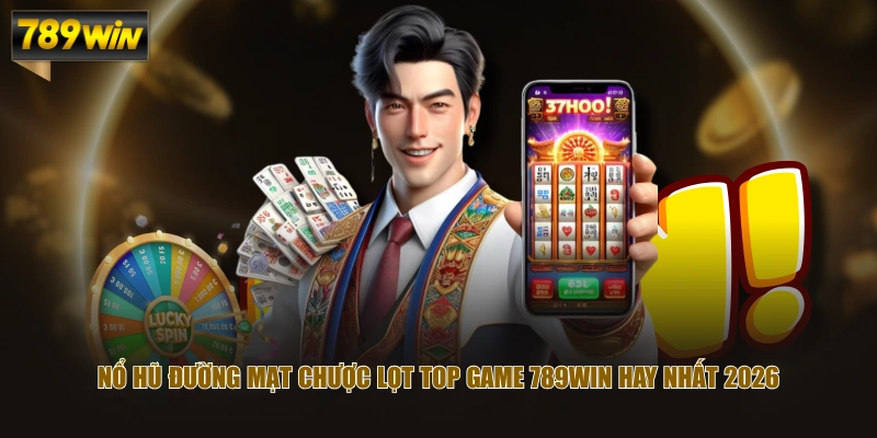 Nổ Hũ Đường Mạt Chược lọt top game 789WIN hay nhất 2026