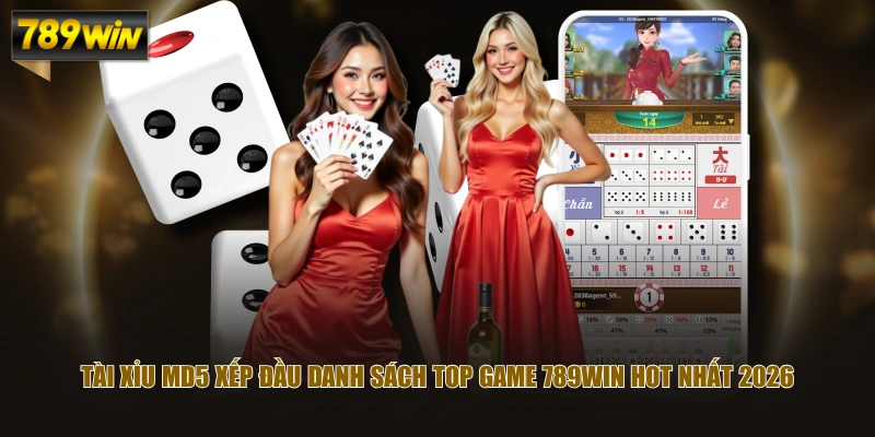Tài Xỉu MD5 xếp đầu danh sách top game 789WIN hot nhất 2026